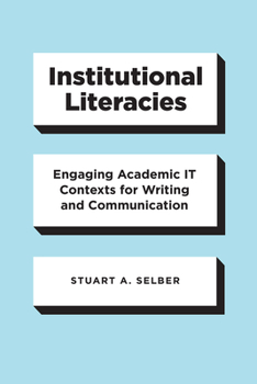 Paperback Institutional Literacies: Engaging Academic It Contexts for Writing and Communication Book