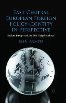 Paperback East Central European Foreign Policy Identity in Perspective: Back to Europe and the Eu's Neighbourhood Book