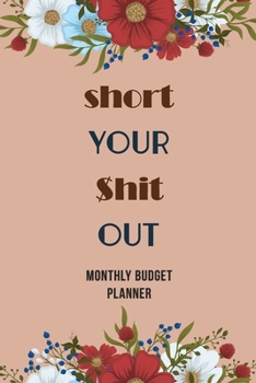 Paperback Short Your $hit Out - Monthly Budget Planner: 2020 Daily Weekly & Monthly Calendar Expense Tracker Organizer for Budget Planner, Income Expenses Track Book