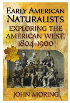 Hardcover Early American Naturalists: Exploring the American West 1804-1900 Book