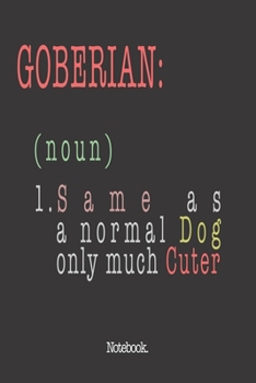 Goberian (noun) 1. Same As A Normal Dog Only Much Cuter: Notebook