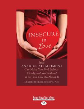 Paperback Insecure in Love: How Anxious Attachment Can Make You Feel Jealous, Needy, and Worried and What You Can Do About It [large print edition] Book