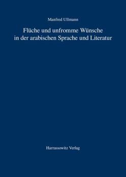 Fluche Und Unfromme Wunsche in Der Arabischen Sprache Und Literatur