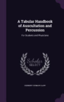 Hardcover A Tabular Handbook of Auscultation and Percussion: For Students and Physicians Book