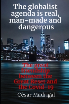 Paperback The globalist agenda is real, man-made and dangerous: The great friendship between the Great Reset and the Covid-19 Book