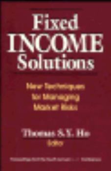 Hardcover Fixed Income Solutions: New Techniques for Managing Market Risks Book
