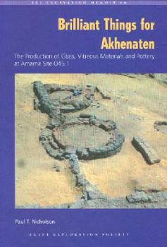 Hardcover Brilliant Things for Akhenaten: The Production of Glass, Vitreous Materials and Pottery at Amarna Site O45.1 [With CDROM] Book