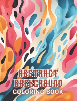 Paperback Abstract Background Coloring Book for Adults: 100+ New and Exciting Designs Suitable for All Ages Book