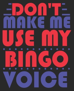 Don't Make Me Use My Bingo Voice: Funny Player Senior Christmas Stuff Composition Notebook 100 Wide Ruled Pages Journal Diary