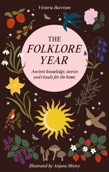 Hardcover The Folklore Year: Ancient Knowledge, Stories and Rituals for the Home Book