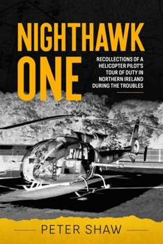 Paperback Nighthawk One: Recollections of a Helicopter Pilot's Tour of Duty in Northern Ireland During the Troubles Book