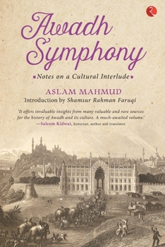 Paperback Awadh Symphony: Notes On A Cultural Interlude Book