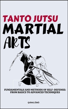 Paperback Tanto Jutsu Martial Arts: Fundamentals And Methods Of Self-Defense: From Basics To Advanced Techniques Book