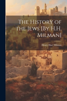 Paperback The History of the Jews [By H.H. Milman] Book