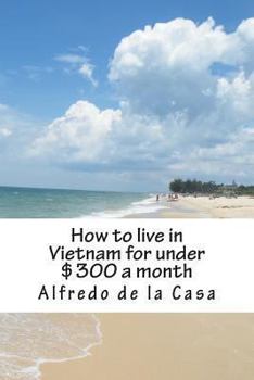 Paperback How to live in Vietnam for under $300 a month: working 10 hours a month Book