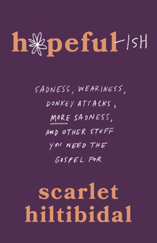 Paperback Hopeful-Ish: Sadness, Weariness, Donkey Attacks, More Sadness, and Other Stuff You Need the Gospel for Book