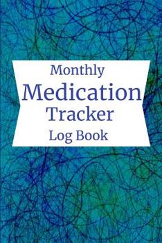 Paperback Monthly Medication Tracker Log Book: Medication Administration Record Log Book