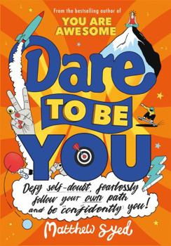 Paperback Dare to Be You: Defy Self-Doubt, Fearlessly Follow Your Own Path and Be Confidently You! Book