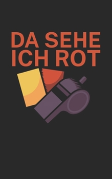 Da sehe ich rot: Fußball Notizbuch für Schiedsrichter mit Spruch. 120 Seiten Liniert. Perfektes Geschenk. (German Edition)