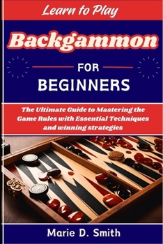 Paperback Learn To Play Backgammon for Beginners: The Ultimate Guide to Mastering the Game Rules with Essential Techniques and winning strategies Book