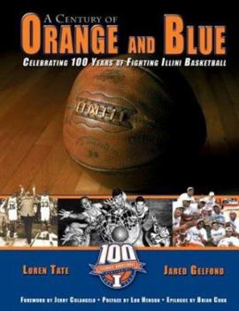 Hardcover A Century of Orange and Blue: Celebrating 100 Years of Fighting Illini Basketball Book