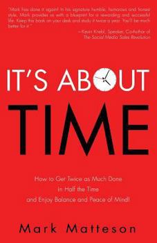Paperback It's About TIME: How to Get Twice as Much Done in Half the Time and Enjoy Balance and Peace of Mind! Book