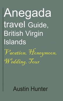 Paperback Anegada travel Guide, British Virgin Islands: Vacation, Honeymoon, Wedding, Tour Book