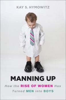 Hardcover Manning Up: How the Rise of Women Has Turned Men Into Boys Book