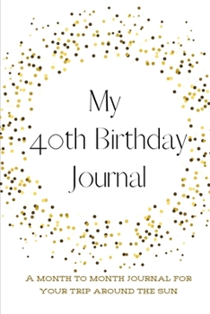 Paperback My 40th Birthday Journal: A month to month journal for your trip around the sun Book