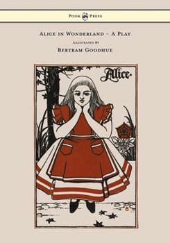 Paperback Alice in Wonderland - A Play - With Illustrations by Bertram Goodhue Book