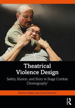 Paperback Theatrical Violence Design: Safety, Illusion, and Story in Stage Combat Choreography Book