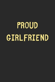 Paperback Proud Girlfriend: Lined Journal, 120 Pages, 6 x 9, Funny Girlfriend Gift Idea, Black Matte Finish (Proud Girlfriend Journal) Book