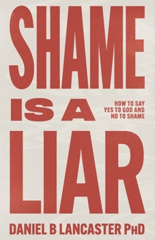 Paperback Shame is a Liar: Say Yes to God and No to Shame Book