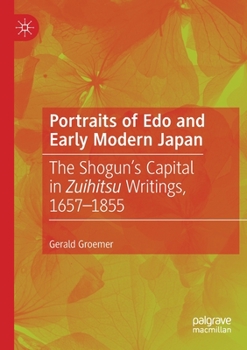 Paperback Portraits of EDO and Early Modern Japan: The Shogun's Capital in Zuihitsu Writings, 1657-1855 Book