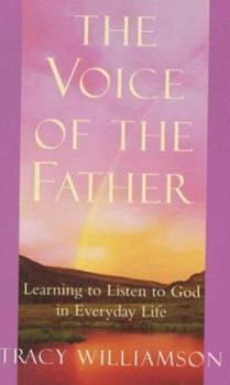 The Voice of the Father: Learning to Listen to God in Every Day Life (Hodder Christian Paperbacks)