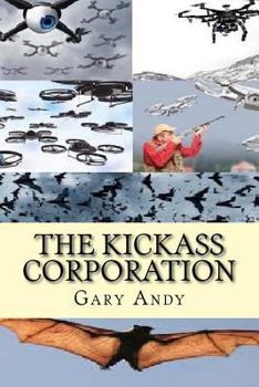 Paperback The Kickass Corporation: Romantic Adventure Using Drone Technology to Create World Peace. Book