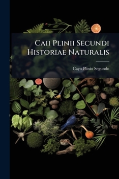 Paperback Caii Plinii Secundi Historiae Naturalis: Tres Indices Locupletissimi: Primus Verba Et Sententias Secundus Geographiam, Tertius Nomina Propria Exhibet, Book