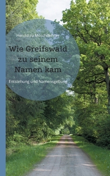 Wie Greifswald zu seinem Namen kam: Entstehung und Namensgebung (German Edition)