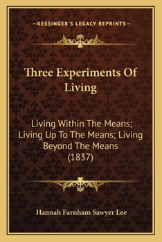 Paperback Three Experiments Of Living: Living Within The Means; Living Up To The Means; Living Beyond The Means (1837) Book