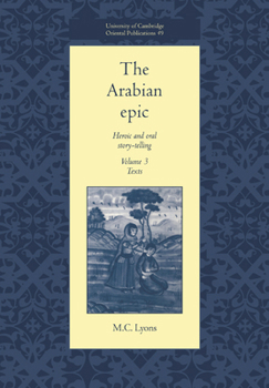 Paperback The Arabian Epic: Volume 3, Texts: Heroic and Oral Story-Telling Book