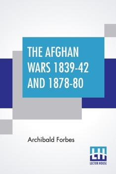 The Afghan Wars, 1839-42 and 1878-80