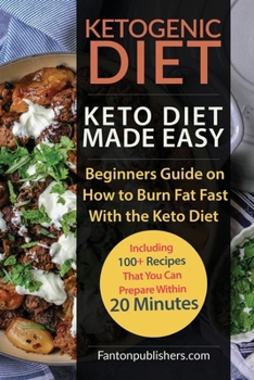 Paperback Ketogenic Diet: Keto Diet Made Easy: Beginners Guide on How to Burn Fat Fast With the Keto Diet (Including 100+ Recipes That You Can P Book