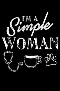 I'm A Simple Woman: Simple Woman I like nurses dogs and coffee Lined Notebook Journal 6x9