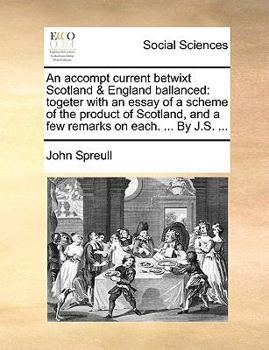 Paperback An Accompt Current Betwixt Scotland & England Ballanced: Togeter with an Essay of a Scheme of the Product of Scotland, and a Few Remarks on Each. ... Book