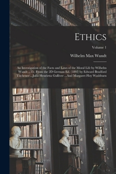 Paperback Ethics: An Investigation of the Facts and Laws of the Moral Life by Wilhelm Wundt ...Tr. From the 2D German Ed. (1892) by Edwa Book