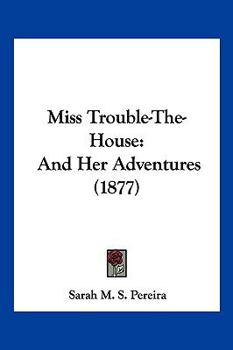 Paperback Miss Trouble-The-House: And Her Adventures (1877) Book