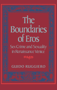 Hardcover The Boundaries of Eros: Sex Crime and Sexuality in Renaissance Venice Book
