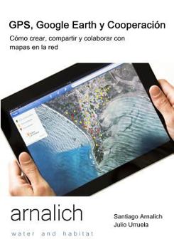 Paperback GPS y Google Earth en Cooperacion: Como crear, compartir y colaborar con mapas en la red [Spanish] Book