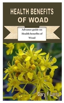 Paperback Health Benefits of Woad: Advance guide on Health benefits of Woad Book