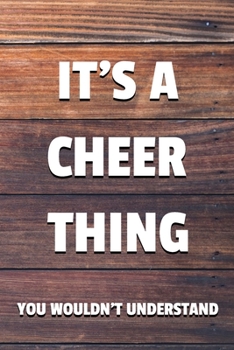 Paperback It's a Cheer Thing You Wouldn't Understand: 6x9 Dot Bullet Notebook/Journal Funny Gift Idea For Cheerleaders, Cheerleading Coaches Book